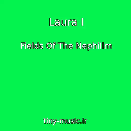 کاور آهنگ Laura I از Fields Of The Nephilim