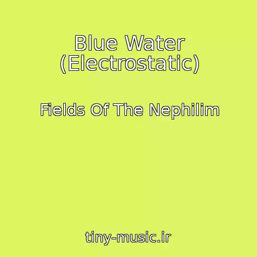 کاور آهنگ Blue Water (Electrostatic) از Fields Of The Nephilim