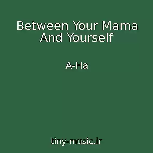 کاور آهنگ Between Your Mama And Yourself از A-Ha