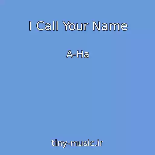 کاور آهنگ I Call Your Name از A-Ha