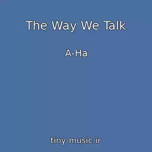 کاور آهنگ The Way We Talk از A-Ha