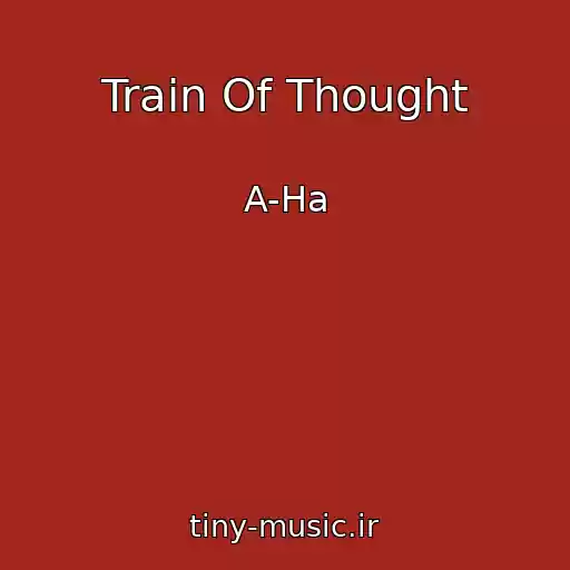 کاور آهنگ Train Of Thought از A-Ha