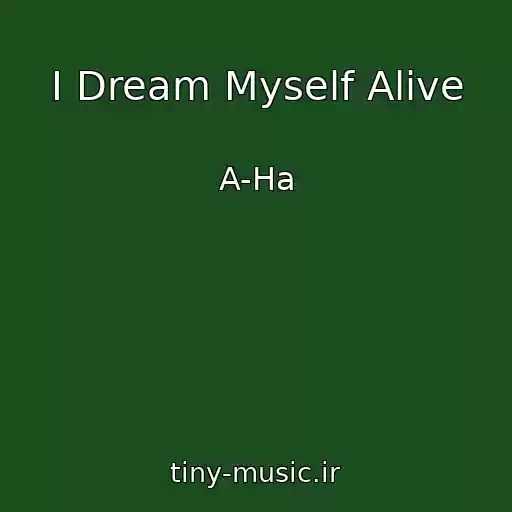 کاور آهنگ I Dream Myself Alive از A-Ha