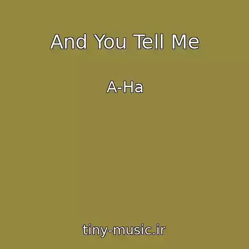 کاور آهنگ And You Tell Me از A-Ha