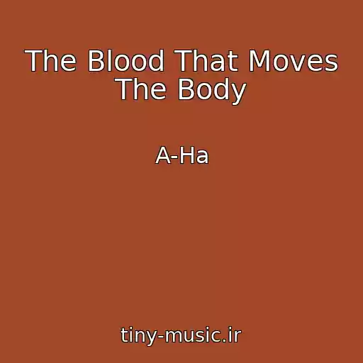 کاور آهنگ The Blood That Moves The Body از A-Ha