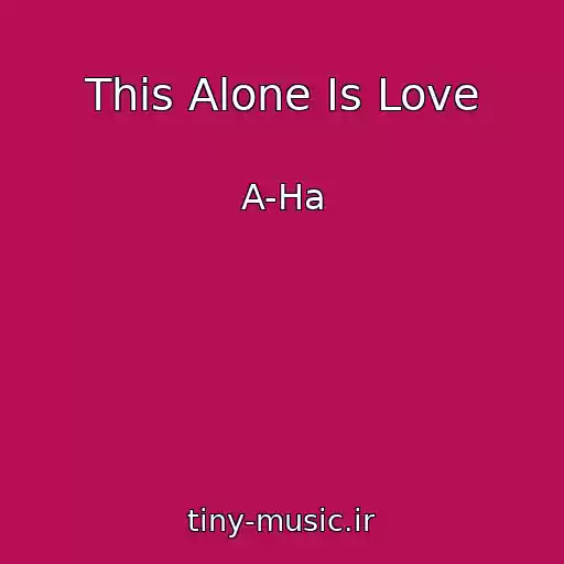 کاور آهنگ This Alone Is Love از A-Ha