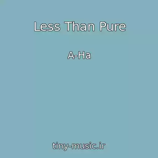 کاور آهنگ Less Than Pure از A-Ha