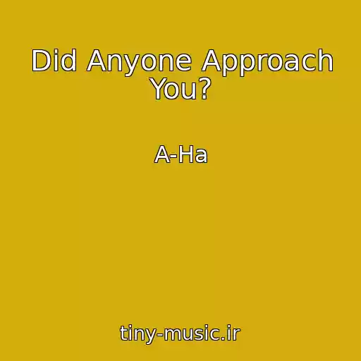 کاور آهنگ Did Anyone Approach You? از A-Ha