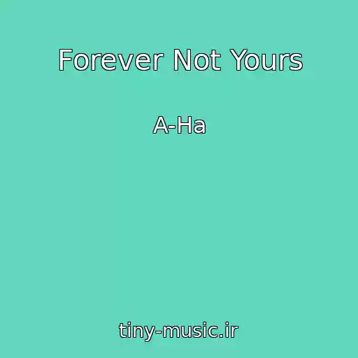 کاور آهنگ Forever Not Yours از A-Ha