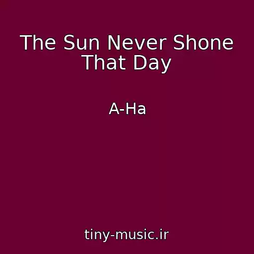 کاور آهنگ The Sun Never Shone That Day از A-Ha