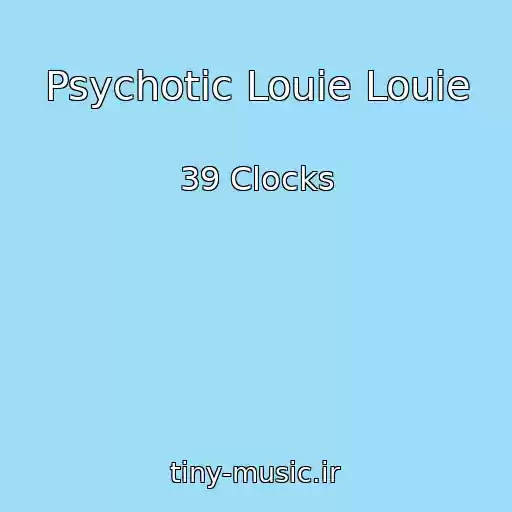 کاور آهنگ Psychotic Louie Louie از 39 Clocks