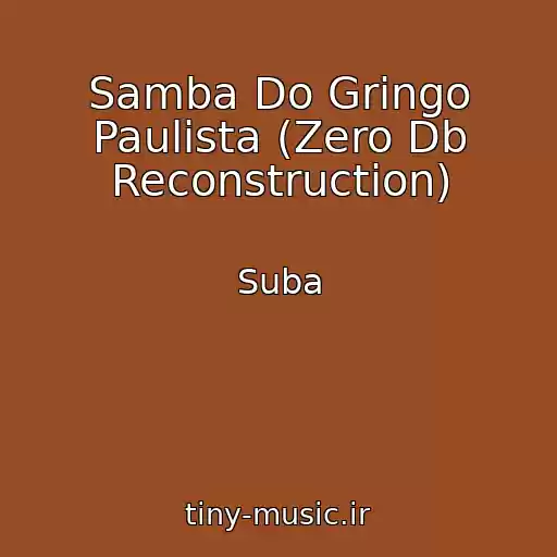کاور آهنگ Samba Do Gringo Paulista (Zero Db Reconstruction) از Suba