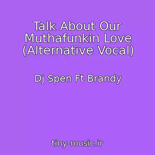 کاور آهنگ Talk About Our Muthafunkin Love (Alternative Vocal) از Dj Spen Ft Brandy