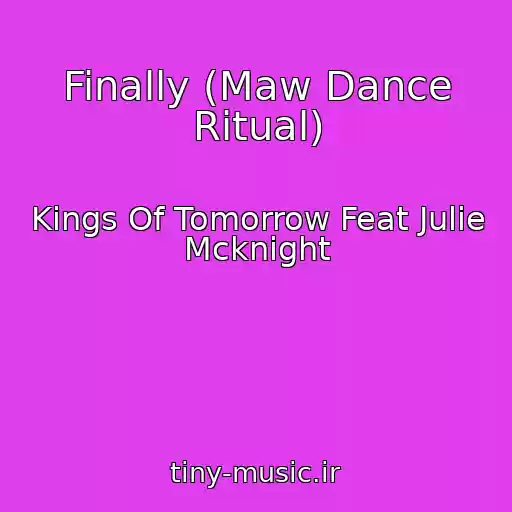 کاور آهنگ Finally (Maw Dance Ritual) از Kings Of Tomorrow Feat Julie Mcknight