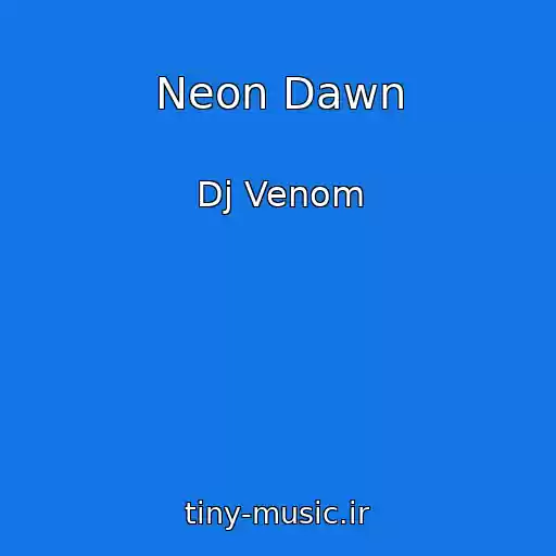 کاور آهنگ Neon Dawn از Dj Venom