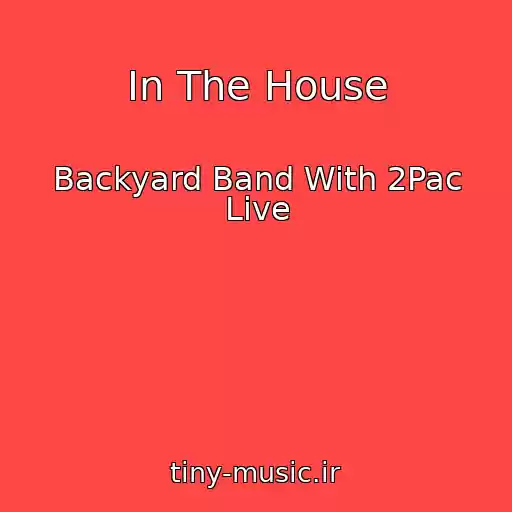 کاور آهنگ In The House از Backyard Band With 2Pac Live