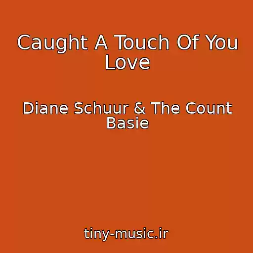 کاور آهنگ Caught A Touch Of You Love از Diane Schuur & The Count Basie