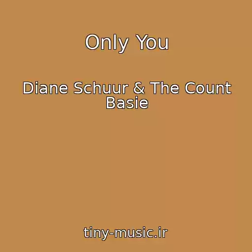 کاور آهنگ Only You از Diane Schuur & The Count Basie