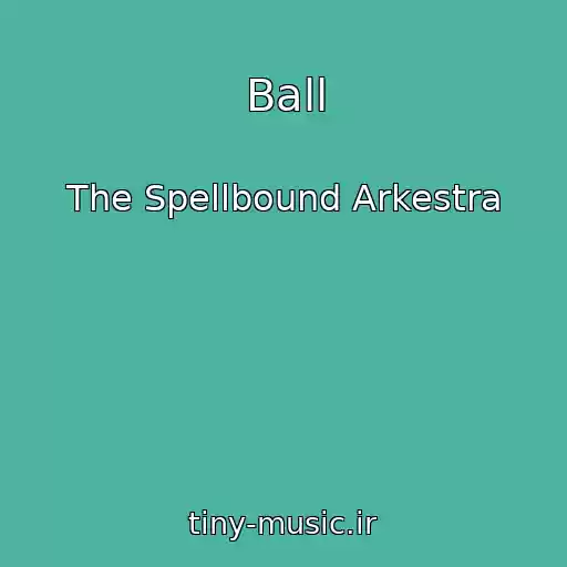 کاور آهنگ Ball از The Spellbound Arkestra