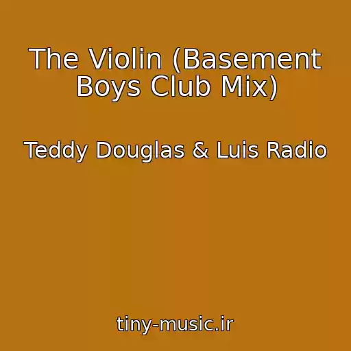 کاور آهنگ The Violin (Basement Boys Club Mix) از Teddy Douglas & Luis Radio