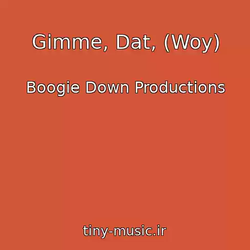 کاور آهنگ Gimme, Dat, (Woy) از Boogie Down Productions