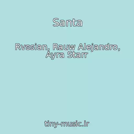 کاور آهنگ Santa از Rvssian, Rauw Alejandro, Ayra Starr