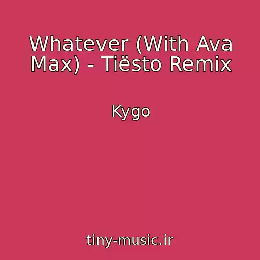 کاور آهنگ Whatever (With Ava Max) - Tiësto Remix از Kygo
