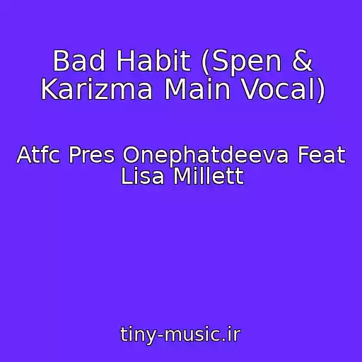 کاور آهنگ Bad Habit (Spen & Karizma Main Vocal) از Atfc Pres Onephatdeeva Feat Lisa Millett