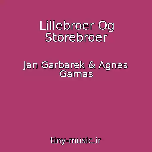 کاور آهنگ Lillebroer Og Storebroer از Jan Garbarek & Agnes Garnas
