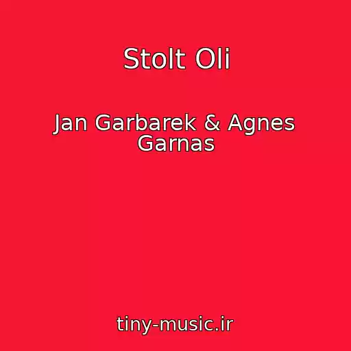 کاور آهنگ Stolt Oli از Jan Garbarek & Agnes Garnas