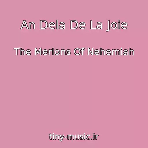 کاور آهنگ An Dela De La Joie از The Merlons Of Nehemiah