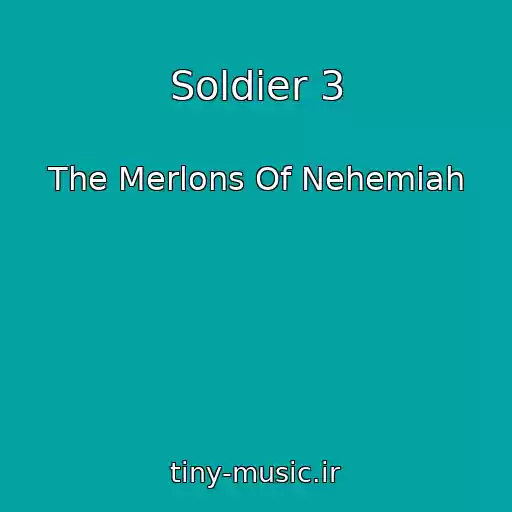 کاور آهنگ Soldier 3 از The Merlons Of Nehemiah