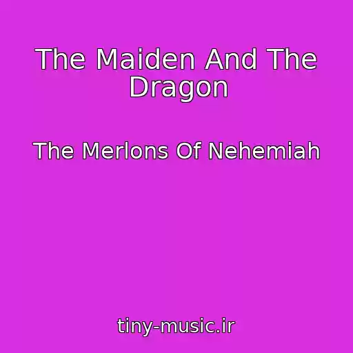 کاور آهنگ The Maiden And The Dragon از The Merlons Of Nehemiah