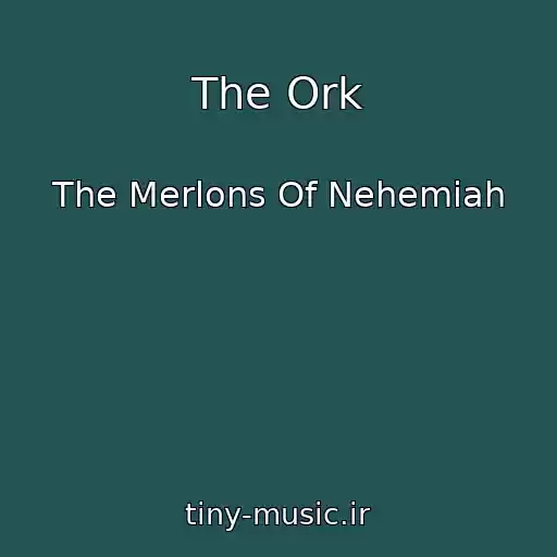 کاور آهنگ The Ork از The Merlons Of Nehemiah