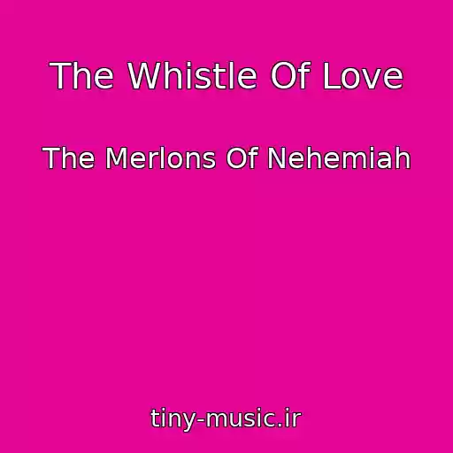 کاور آهنگ The Whistle Of Love از The Merlons Of Nehemiah