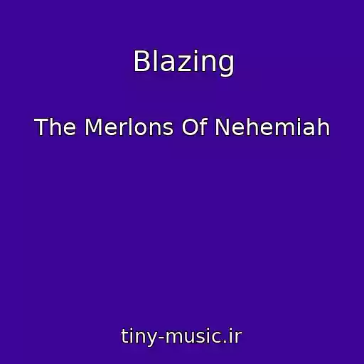 کاور آهنگ Blazing از The Merlons Of Nehemiah