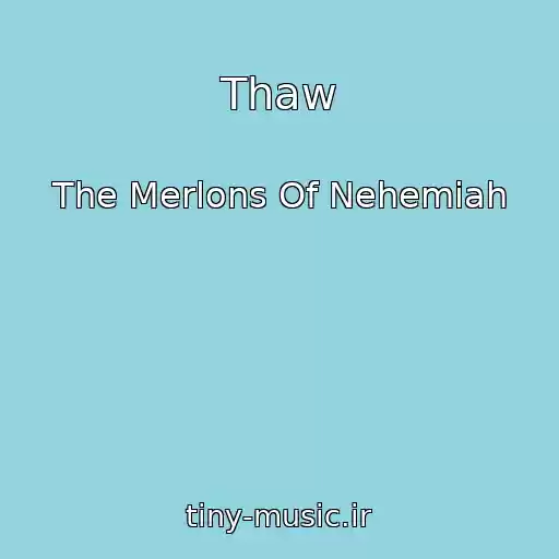کاور آهنگ Thaw از The Merlons Of Nehemiah