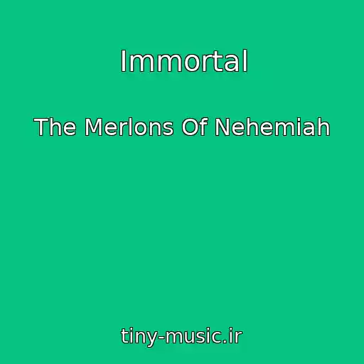 کاور آهنگ Immortal از The Merlons Of Nehemiah