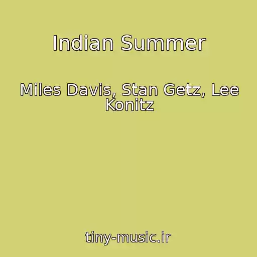 کاور آهنگ Indian Summer از Miles Davis, Stan Getz, Lee Konitz