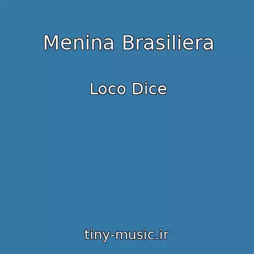 کاور آهنگ Menina Brasiliera از Loco Dice