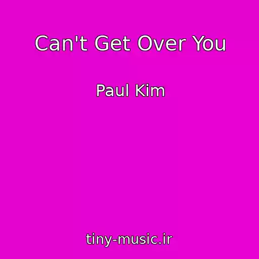 کاور آهنگ Can't Get Over You از Paul Kim
