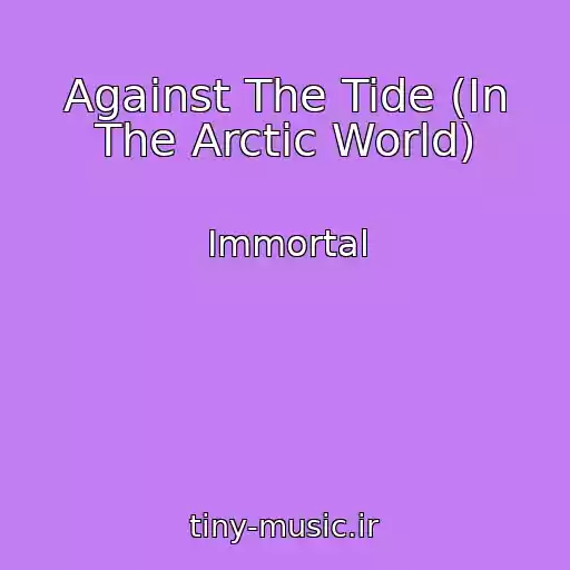 کاور آهنگ Against The Tide (In The Arctic World) از Immortal