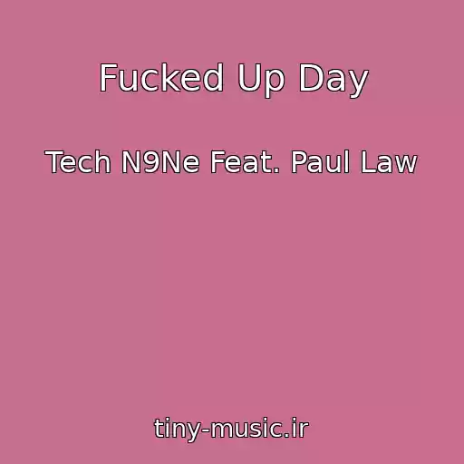 کاور آهنگ Fucked Up Day از Tech N9Ne Feat. Paul Law