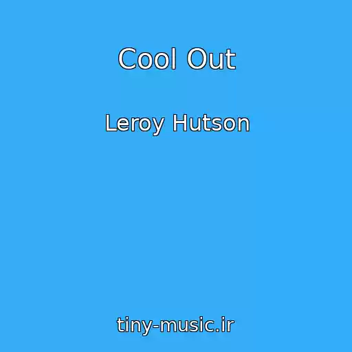 کاور آهنگ Cool Out از Leroy Hutson