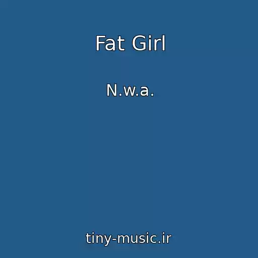 کاور آهنگ Fat Girl از N.w.a.