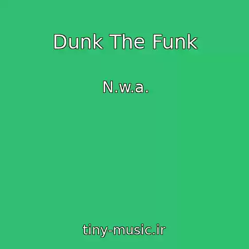 کاور آهنگ Dunk The Funk از N.w.a.