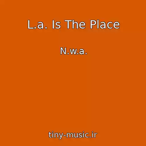 کاور آهنگ L.a. Is The Place از N.w.a.