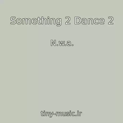 کاور آهنگ Something 2 Dance 2 از N.w.a.
