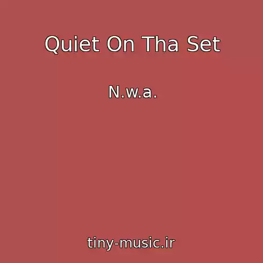 کاور آهنگ Quiet On Tha Set از N.w.a.