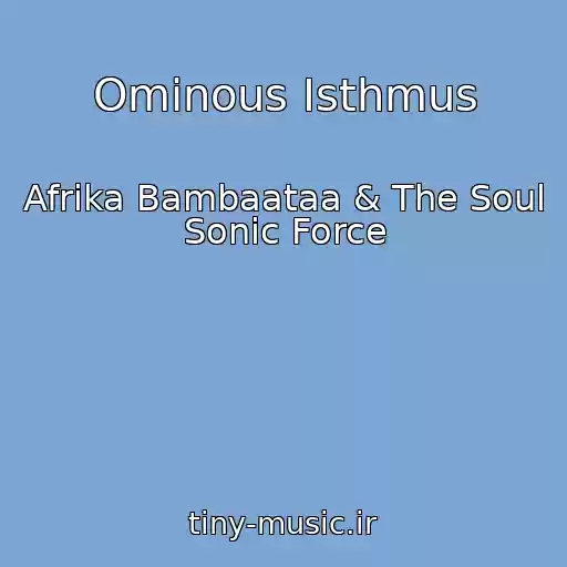 کاور آهنگ Ominous Isthmus از Afrika Bambaataa & The Soul Sonic Force